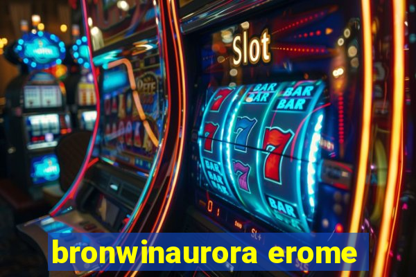 bronwinaurora erome